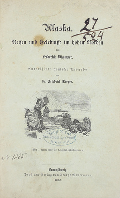 [Уимпер Ф. Аляска. Путешествия и впечатления на Крайнем Севере]. Whymper F. Alaska. Reisen und Erlebnisse im hohen Norden. Braunschweig: G. Westermann, 1869.